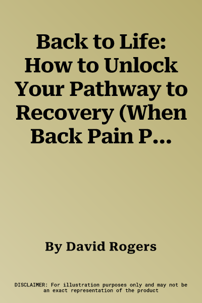 Back to Life: How to Unlock Your Pathway to Recovery (When Back Pain Persists) (UK)