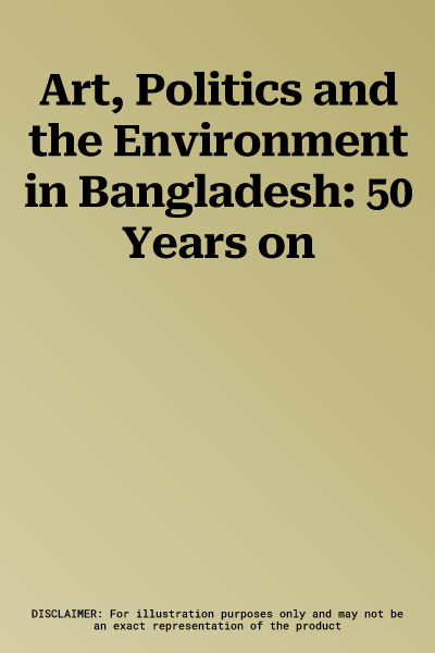 Art, Politics and the Environment in Bangladesh: 50 Years on