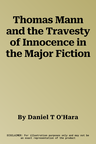 Thomas Mann and the Travesty of Innocence in the Major Fiction