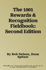 The 1001 Rewards & Recognition Fieldbook: Second Edition