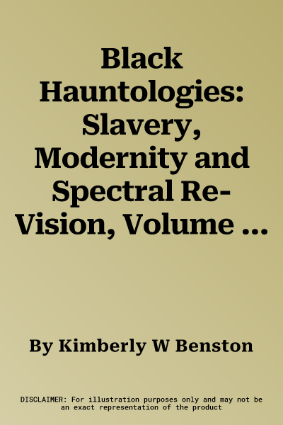 Black Hauntologies: Slavery, Modernity and Spectral Re-Vision, Volume II