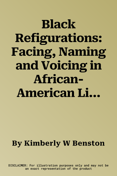 Black Refigurations: Facing, Naming and Voicing in African-American Literature, Volume III