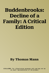 Buddenbrooks: Decline of a Family: A Critical Edition