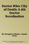 Doctor Who: City of Death: A 4th Doctor Novelisation