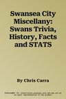 Swansea City Miscellany: Swans Trivia, History, Facts and STATS