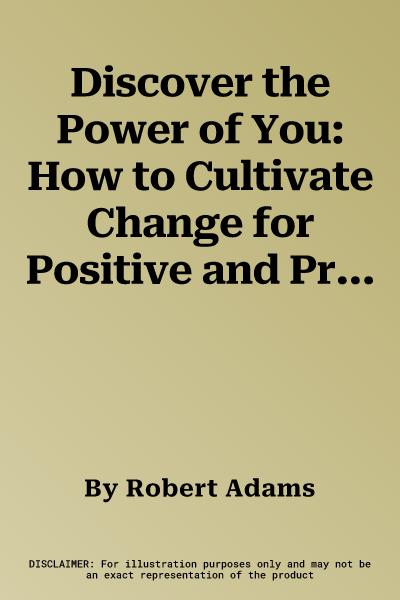 Discover the Power of You: How to Cultivate Change for Positive and Productive Cultures