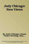 Judy Chicago: New Views