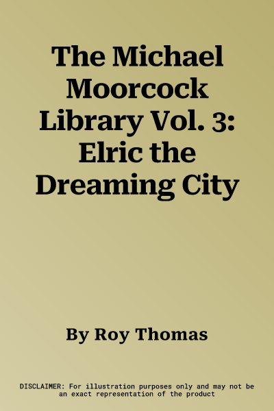 The Michael Moorcock Library Vol. 3: Elric the Dreaming City