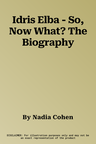 Idris Elba - So, Now What? The Biography