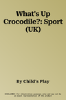 What's Up Crocodile?: Sport (UK)