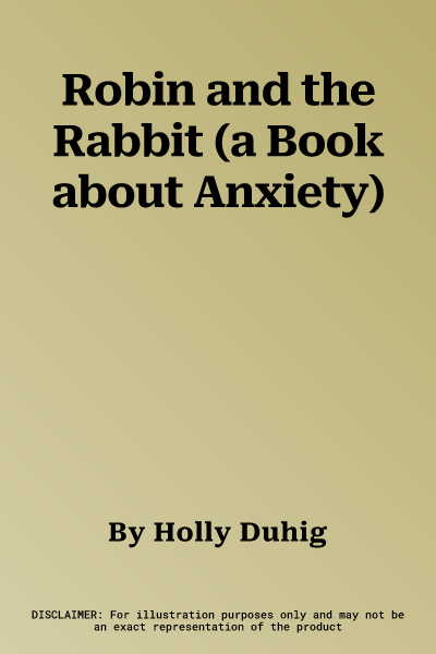 Robin and the Rabbit (a Book about Anxiety)