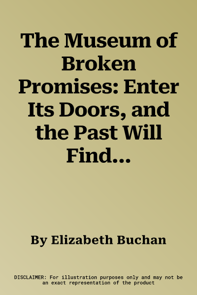 The Museum of Broken Promises: Enter Its Doors, and the Past Will Find You