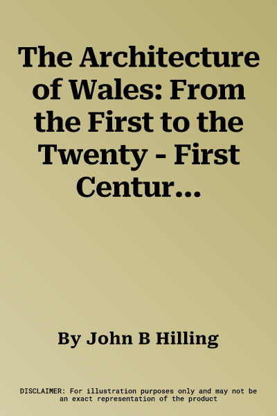 The Architecture of Wales: From the First to the Twenty - First Century