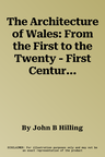 The Architecture of Wales: From the First to the Twenty - First Century