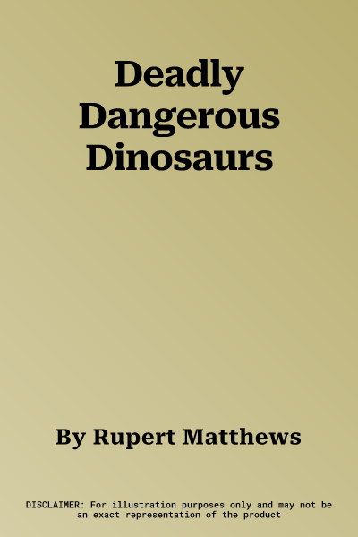 Deadly Dangerous Dinosaurs