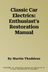 Classic Car Electrics: Enthusiast's Restoration Manual