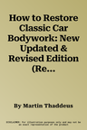 How to Restore Classic Car Bodywork: New Updated & Revised Edition (Revised)