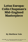 Lotus Europa: Colin Chapman's Mid-Engined Masterpiece