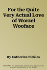 For the Quite Very Actual Love of Worzel Wooface