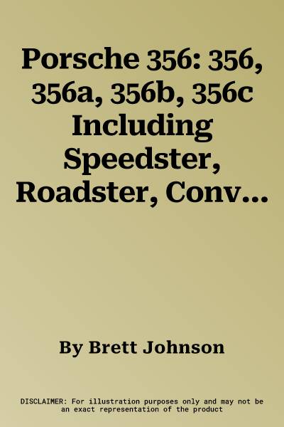 Porsche 356: 356, 356a, 356b, 356c Including Speedster, Roadster, Convertible D and Carrera 1950 to 1965