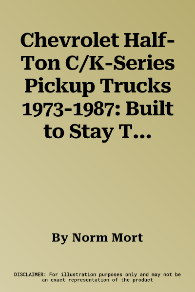 Chevrolet Half-Ton C/K-Series Pickup Trucks 1973-1987: Built to Stay Tough