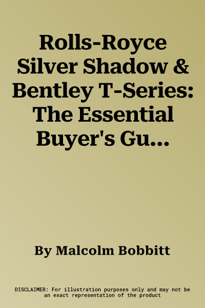 Rolls-Royce Silver Shadow & Bentley T-Series: The Essential Buyer's Guide