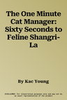 The One Minute Cat Manager: Sixty Seconds to Feline Shangri-La