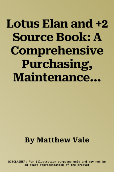 Lotus Elan and +2 Source Book: A Comprehensive Purchasing, Maintenance, and Restoration Guide