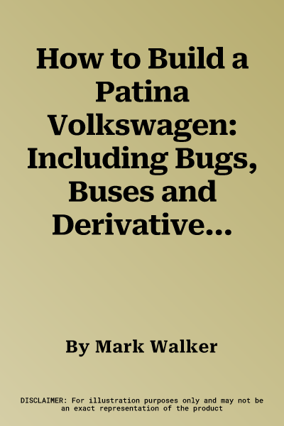 How to Build a Patina Volkswagen: Including Bugs, Buses and Derivatives