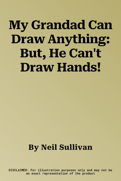 My Grandad Can Draw Anything: But, He Can't Draw Hands!