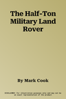 The Half-Ton Military Land Rover