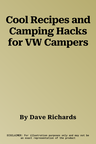 Cool Recipes and Camping Hacks for VW Campers