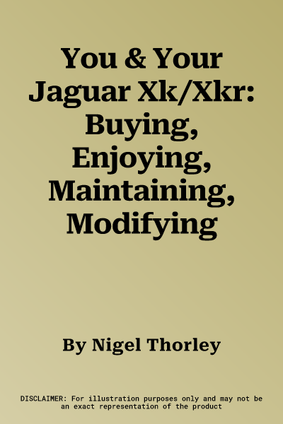 You & Your Jaguar Xk/Xkr: Buying, Enjoying, Maintaining, Modifying