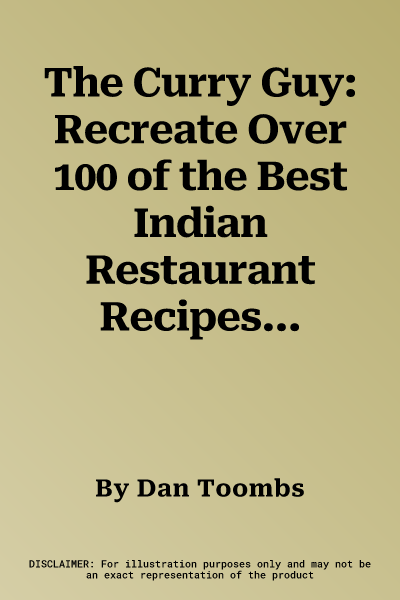 The Curry Guy: Recreate Over 100 of the Best Indian Restaurant Recipes at Home