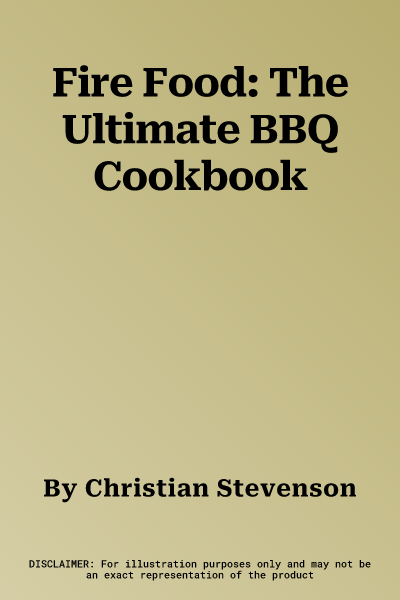 Fire Food: The Ultimate BBQ Cookbook