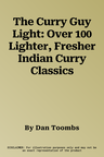 The Curry Guy Light: Over 100 Lighter, Fresher Indian Curry Classics