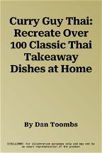 Curry Guy Thai: Recreate Over 100 Classic Thai Takeaway Dishes at Home