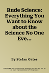 Rude Science: Everything You Want to Know about the Science No One Ever Talks about