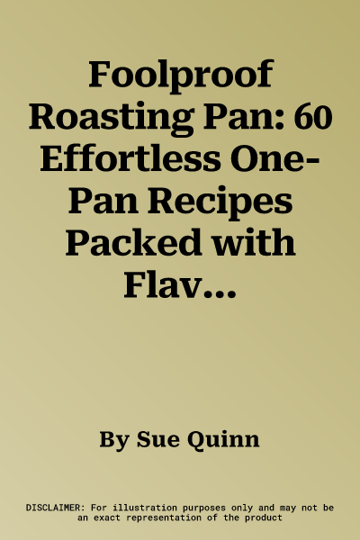 Foolproof Roasting Pan: 60 Effortless One-Pan Recipes Packed with Flavour