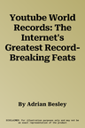 Youtube World Records: The Internet's Greatest Record-Breaking Feats