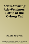 Ade's Amazing Ade-Ventures: Battle of the Cyborg Cat