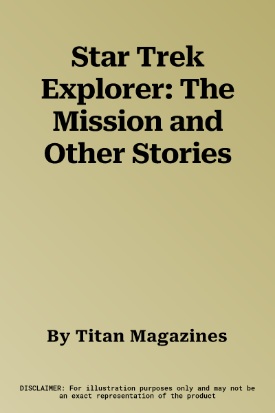 Star Trek Explorer: The Mission and Other Stories