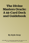 The Divine Masters Oracle: A 44-Card Deck and Guidebook