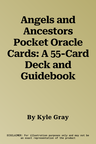 Angels and Ancestors Pocket Oracle Cards: A 55-Card Deck and Guidebook