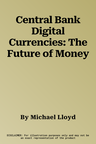 Central Bank Digital Currencies: The Future of Money