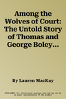 Among the Wolves of Court: The Untold Story of Thomas and George Boleyn