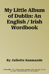 My Little Album of Dublin: An English / Irish Wordbook