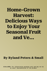 Home-Grown Harvest: Delicious Ways to Enjoy Your Seasonal Fruit and Vegetables