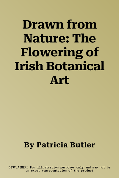 Drawn from Nature: The Flowering of Irish Botanical Art