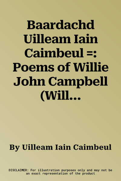 Baardachd Uilleam Iain Caimbeul =: Poems of Willie John Campbell (Willie Teddy)